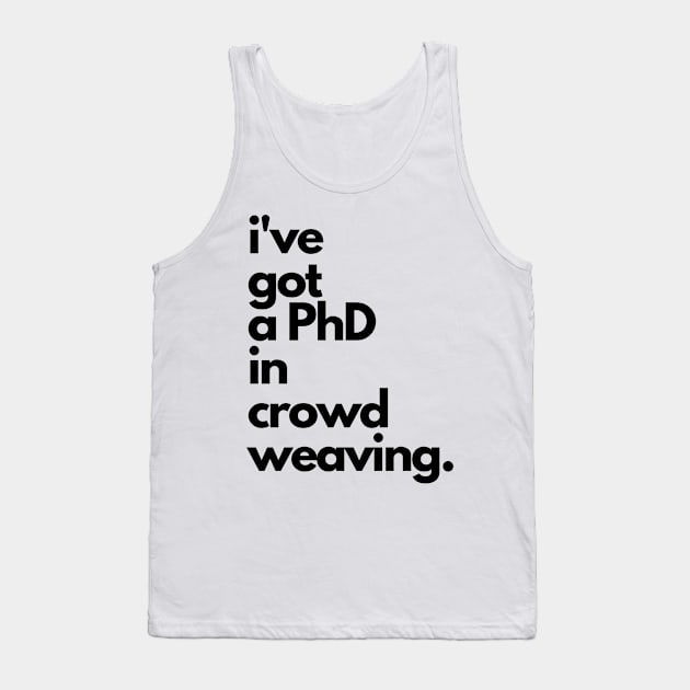 Live Music | Music Shirts | Rock and Roll Concerts | I've Got A PhD In Crowd Weaving Tank Top by VenueLlama